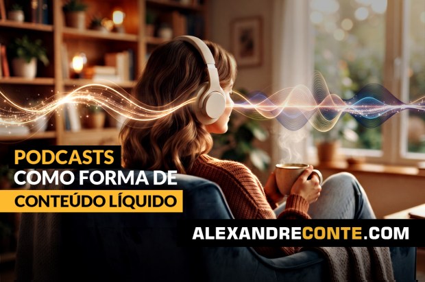 Podcasts como forma de Conteúdo&nbsp;Líquido