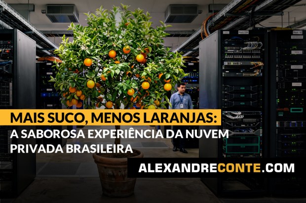 Mais suco com menos laranjas: a saborosa experiência da nuvem privada&nbsp;brasileira